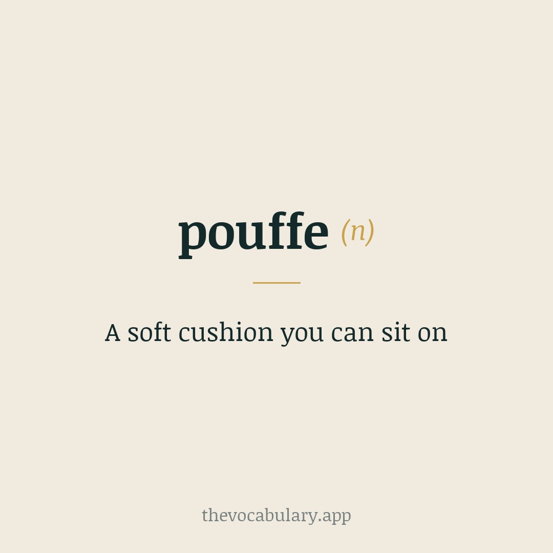 A soft cushion you can sit on — From French pouf, meaning 'something inflated', of imitative origin.