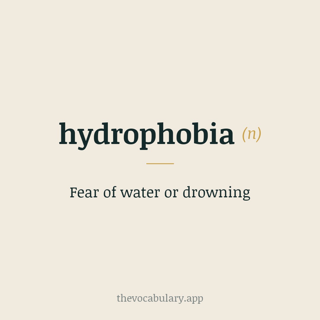 Fear of water or drowning — From Late Latin and Greek, derived from hydr- and -phobia.