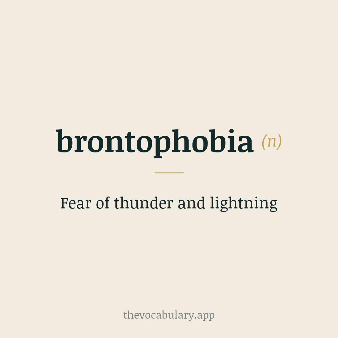 Fear of thunder and lightning — From Greek brontē ‘thunder’ + phobos ‘fear’, early 20th century coinage.