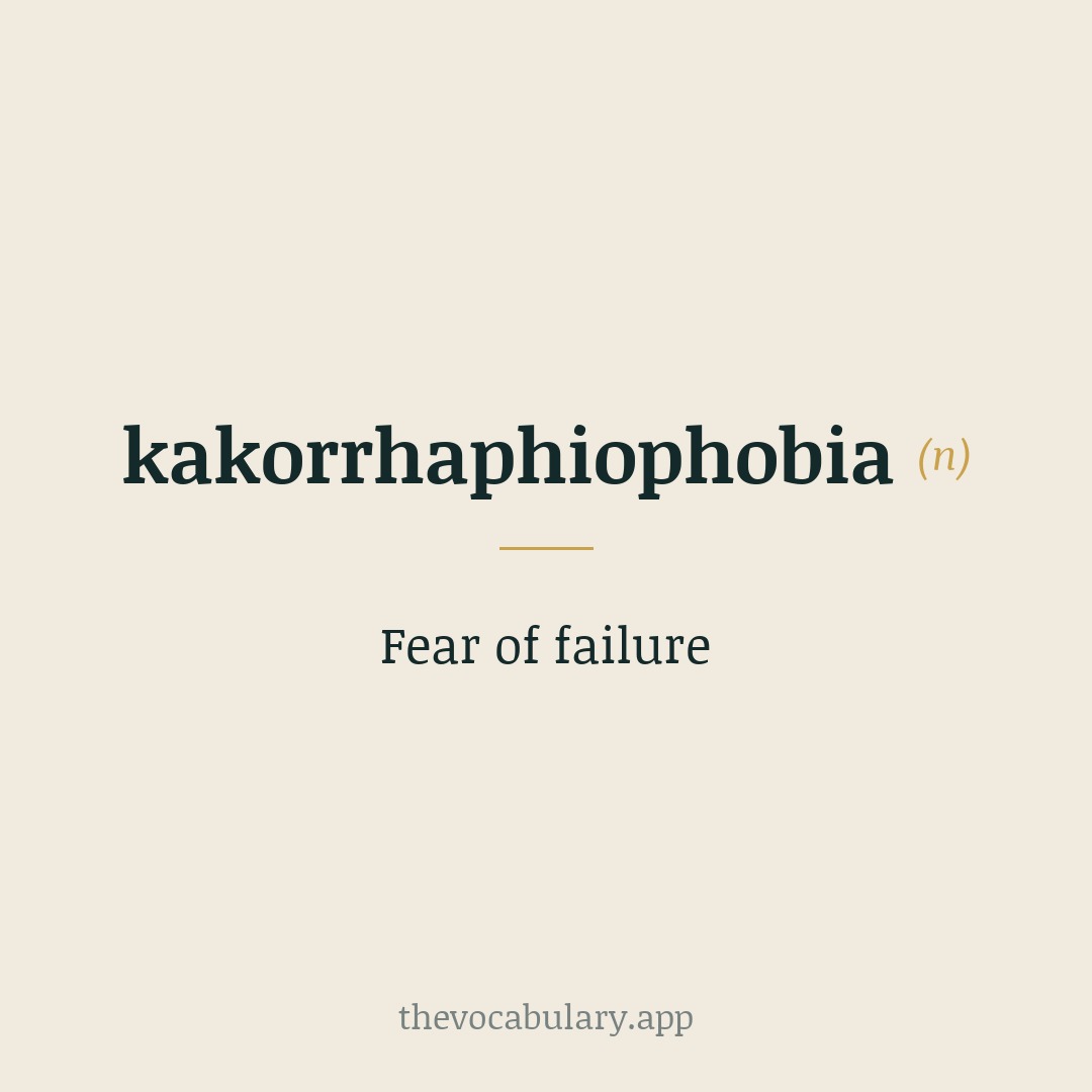Fear of failure — From Greek kakorrhaphia 'a devising of evil, failure' + phobos 'fear'.