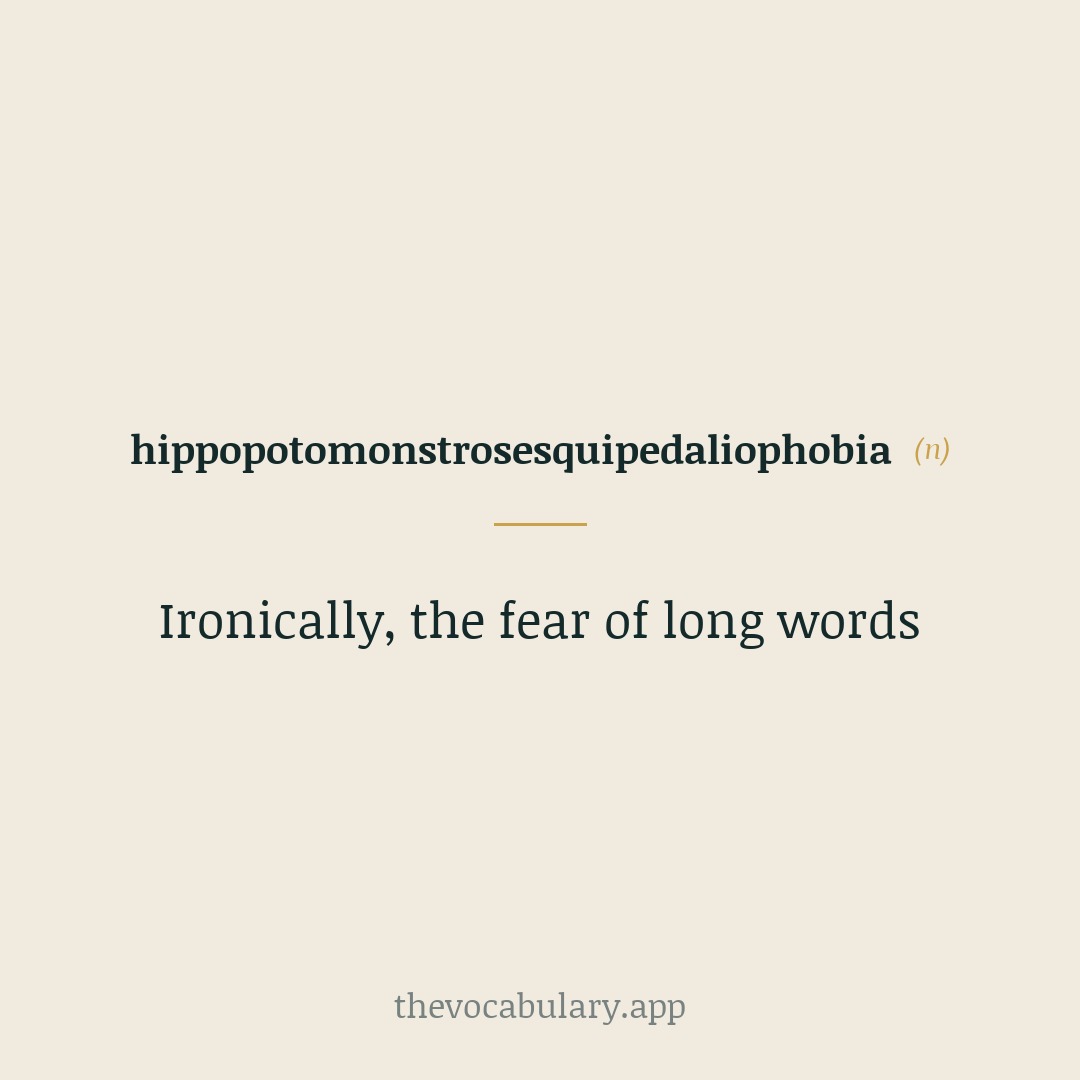 Ironically, the fear of long words — From Latin 'sesquipedalian' (long word) with added prefixes to exaggerate length.