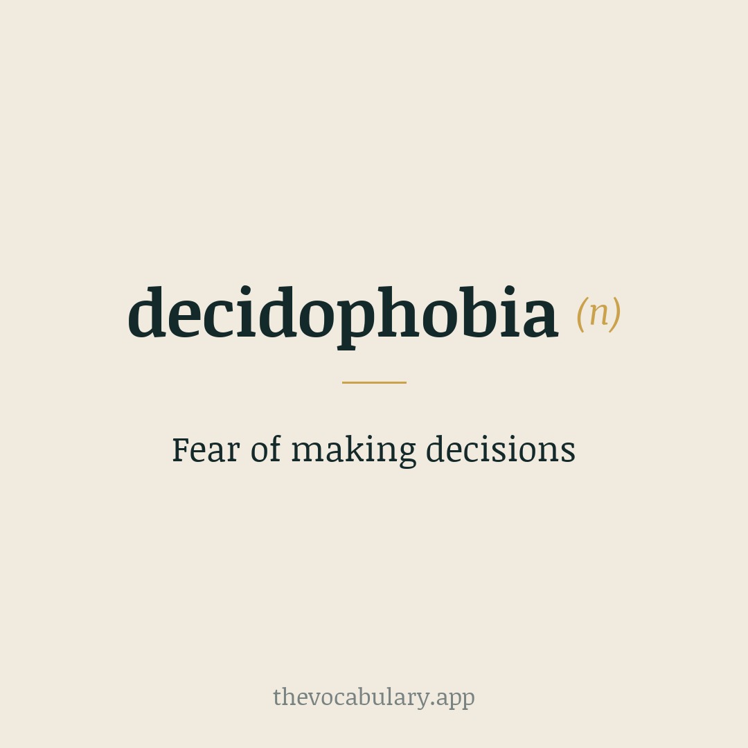Fear of making decisions — Coined by philosopher Walter Kaufmann in 1973.