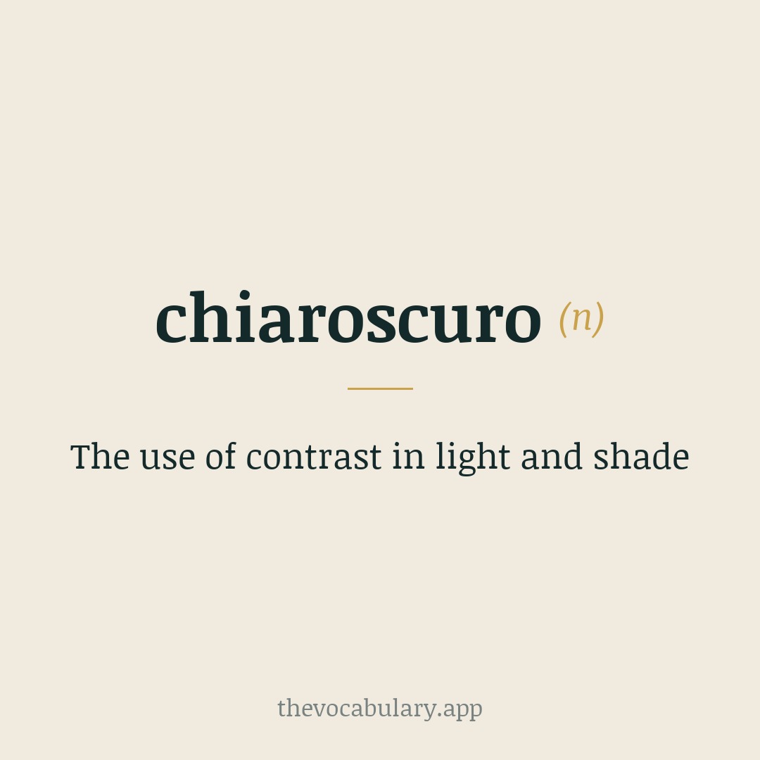 The use of contrast in light and shade — From Italian, where chiaro means 'clear, light' and oscuro means 'obscure, dark'.