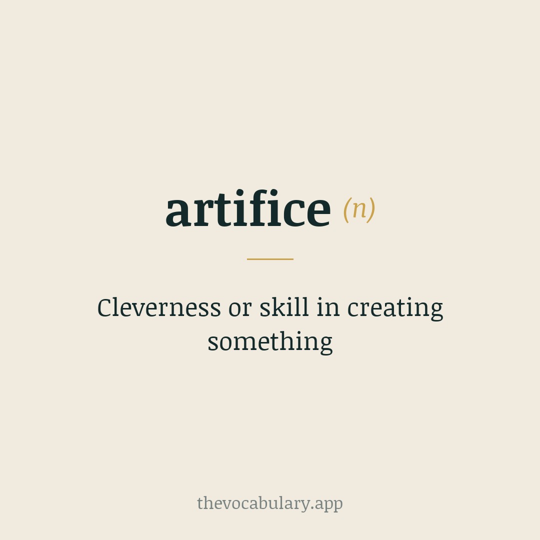 Cleverness or skill in creating something — From Anglo- and Middle French and Latin artificium, from artifex (art- + -fic- from facere).