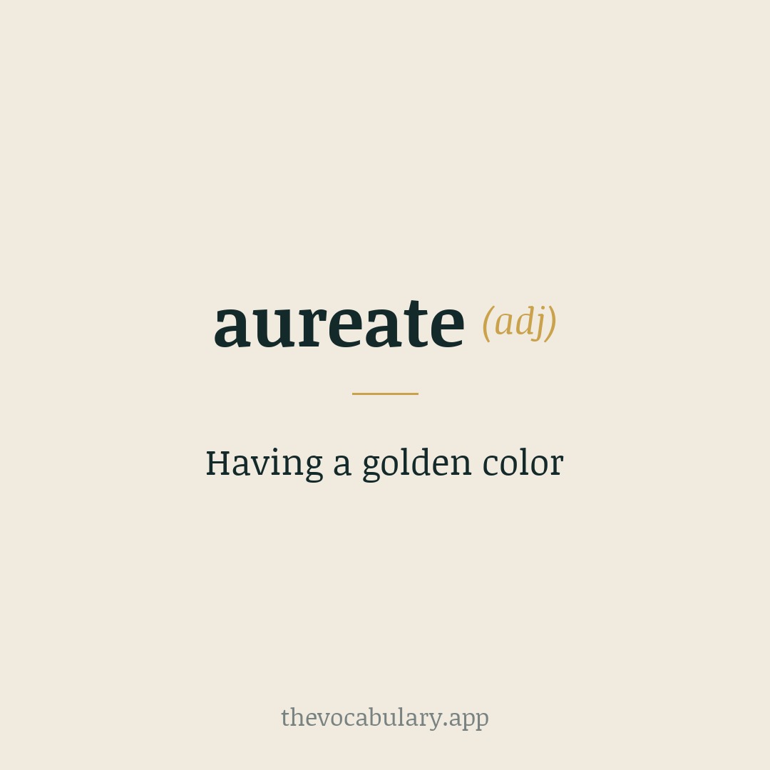 Having a golden color — From Middle English aureat, from Medieval Latin aureatus meaning 'decorated with gold', from Latin aureus.