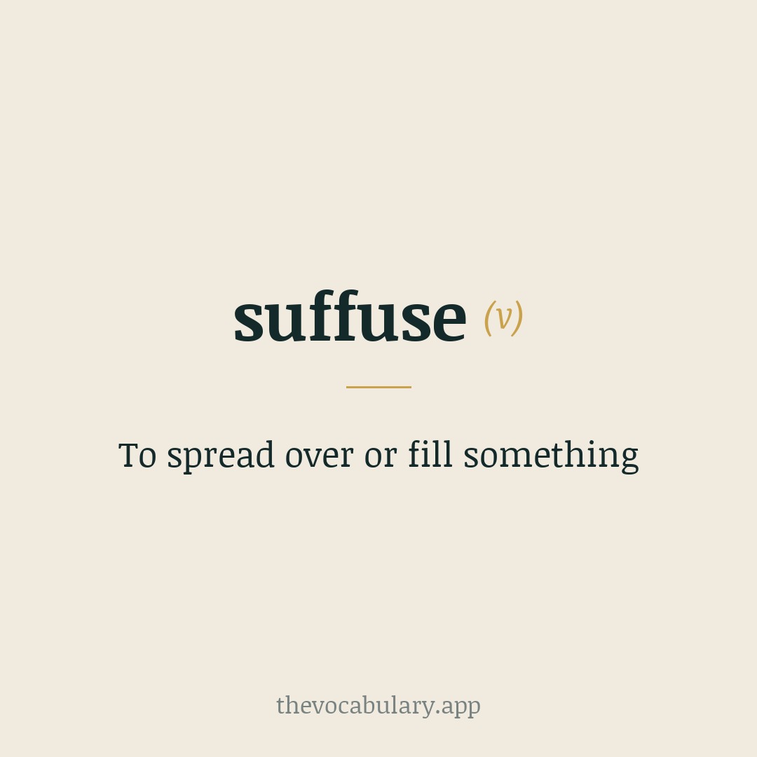 To spread over or fill something — Borrowed from Latin suffūsus, past participle of suffundere ('to pour on or in'), from sub- + fundere.