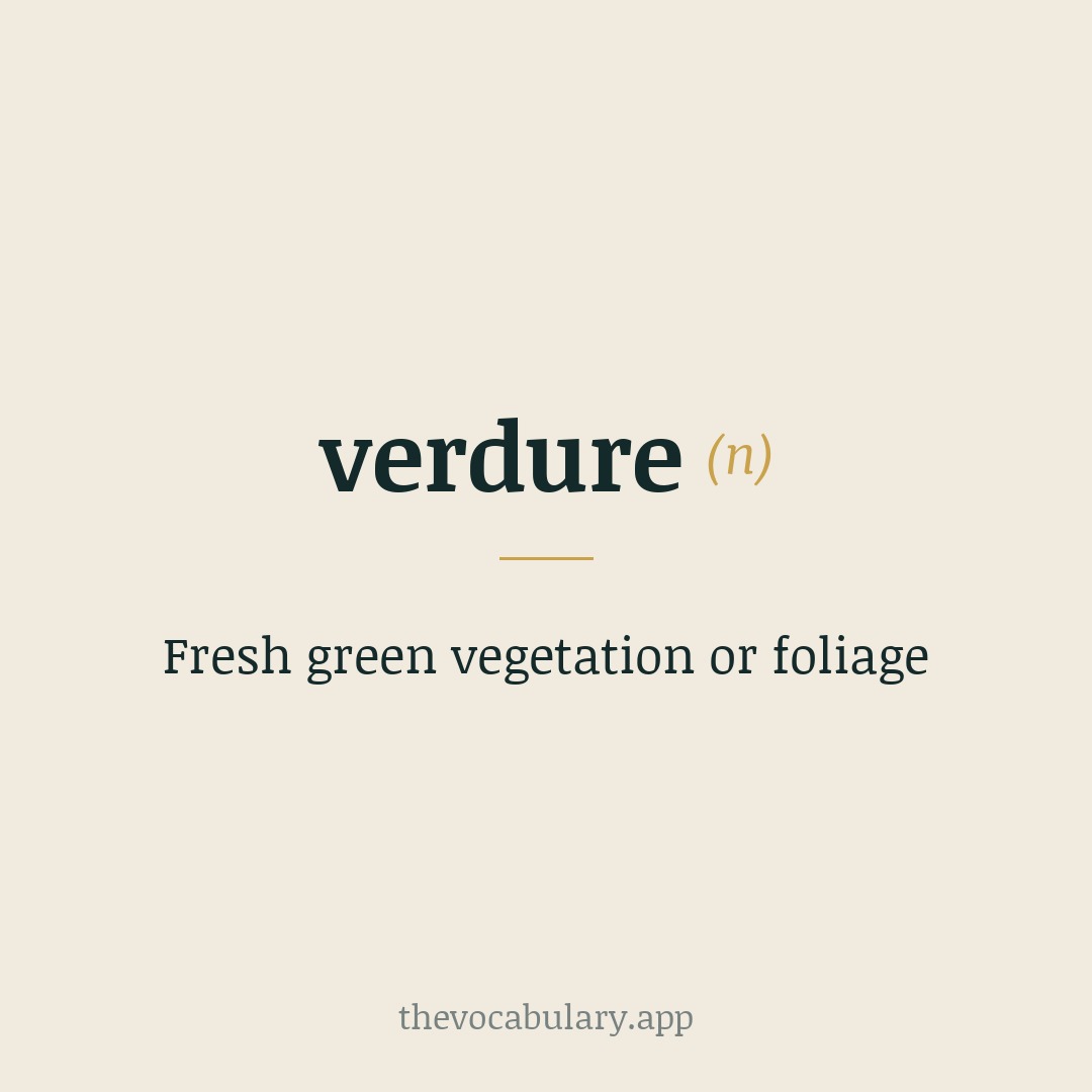 Fresh green vegetation or foliage — Middle English, borrowed from Anglo-French, from verd meaning 'green' + -ure.