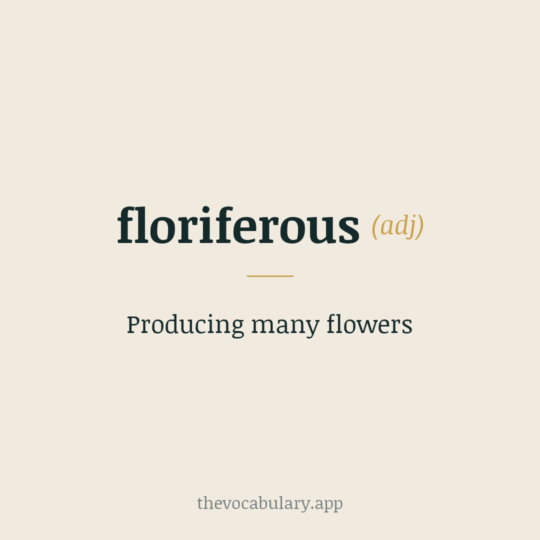 Producing many flowers — From Latin flōrifer, meaning 'producing flowers, flowery' (from flōri-/flori- and -fer meaning 'bearing') combined with -ous.
