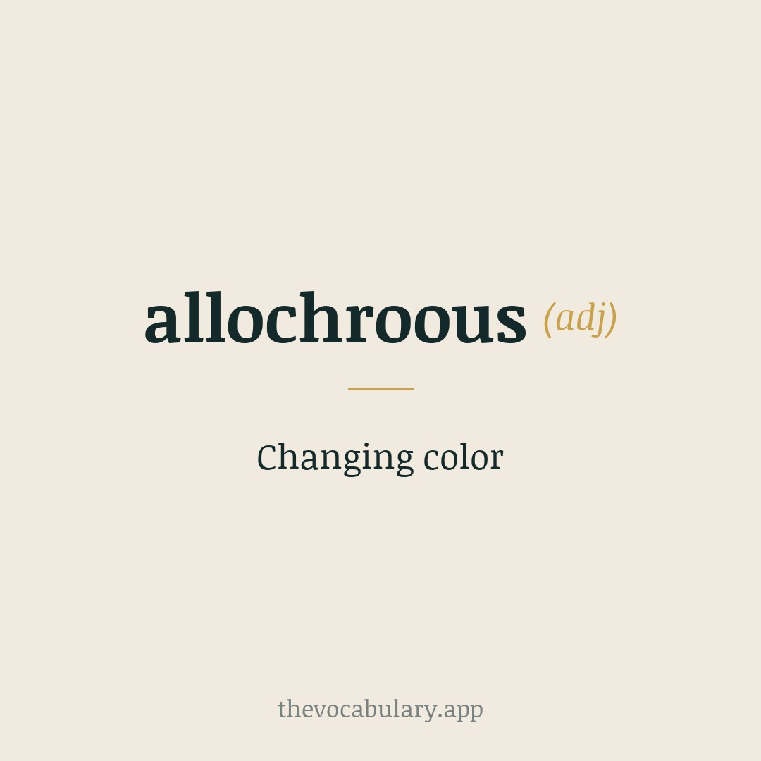 Changing color — From Greek allochroos meaning 'changed in color', formed from all- + chroa/chroia for 'color, skin', and related to Greek chrōs for 'skin'.