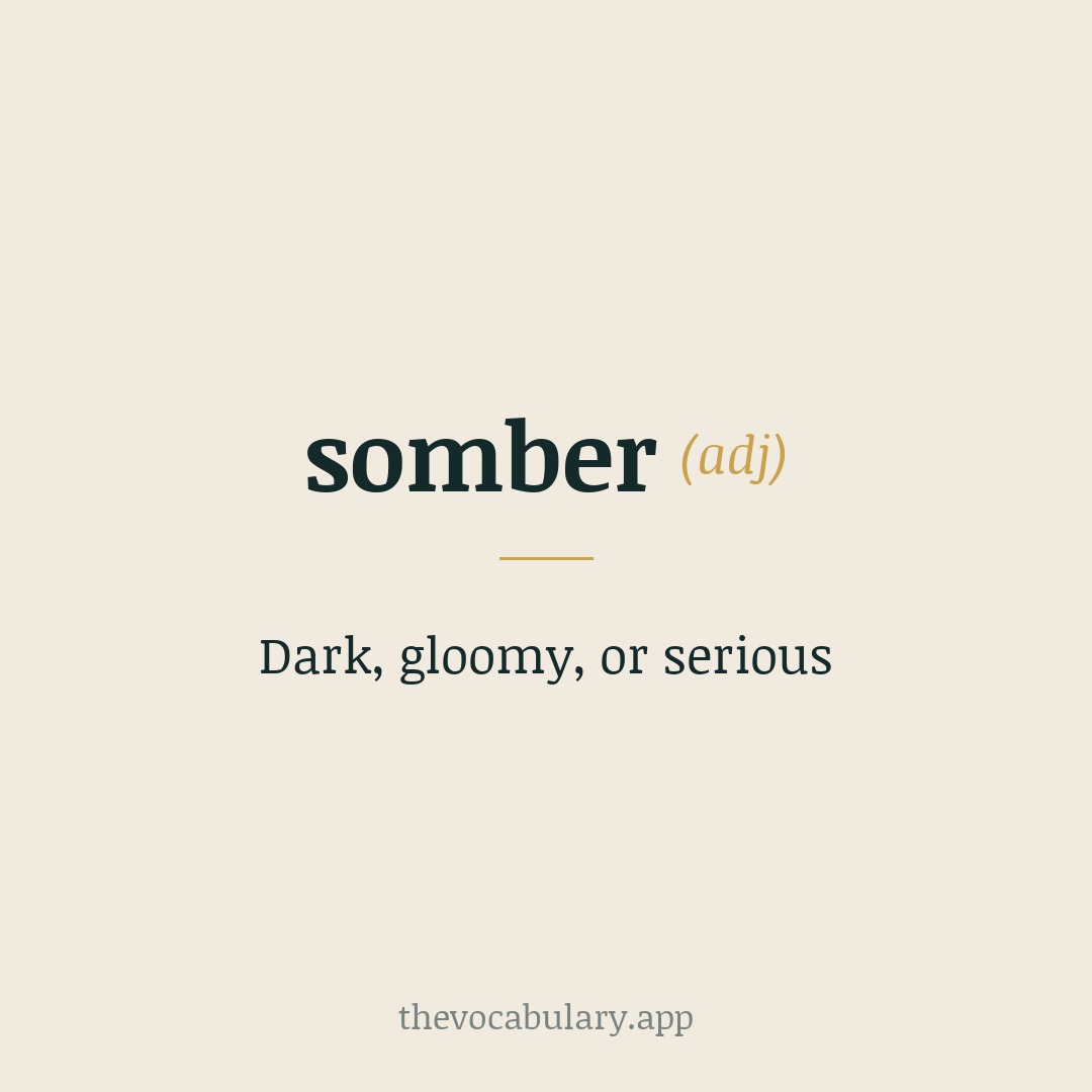 Dark, gloomy, or serious — From French 'sombre'.
