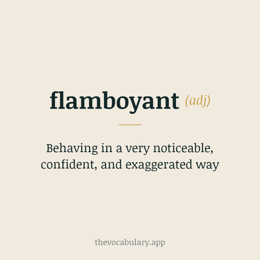 Behaving in a very noticeable, confident, and exaggerated way — From French, from the present participle of flamboyer meaning 'to flame,' derived from Old French flambe.