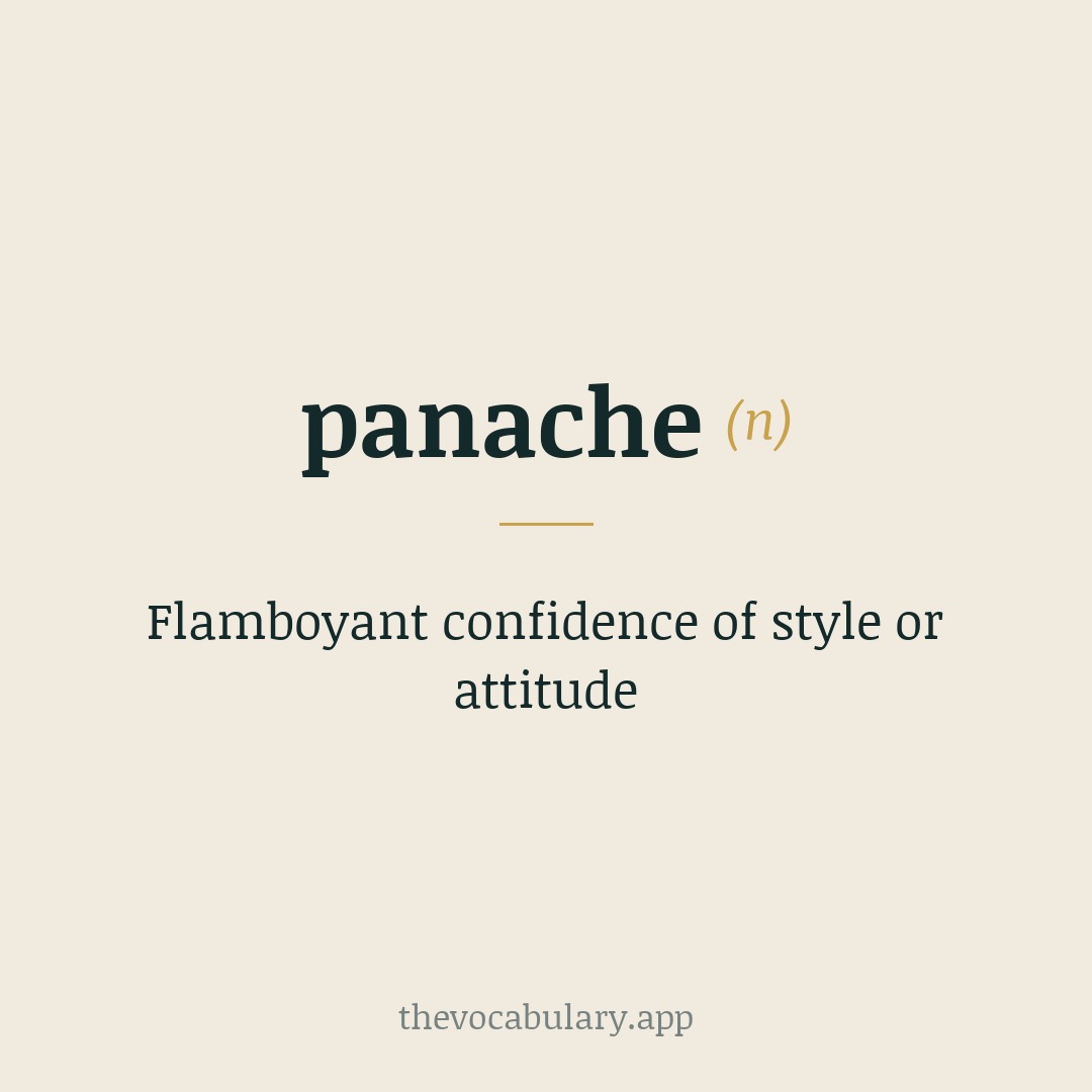 Flamboyant confidence of style or attitude — From Middle French pennache, via Old Italian pennacchio and Late Latin pinnaculum ('small wing').