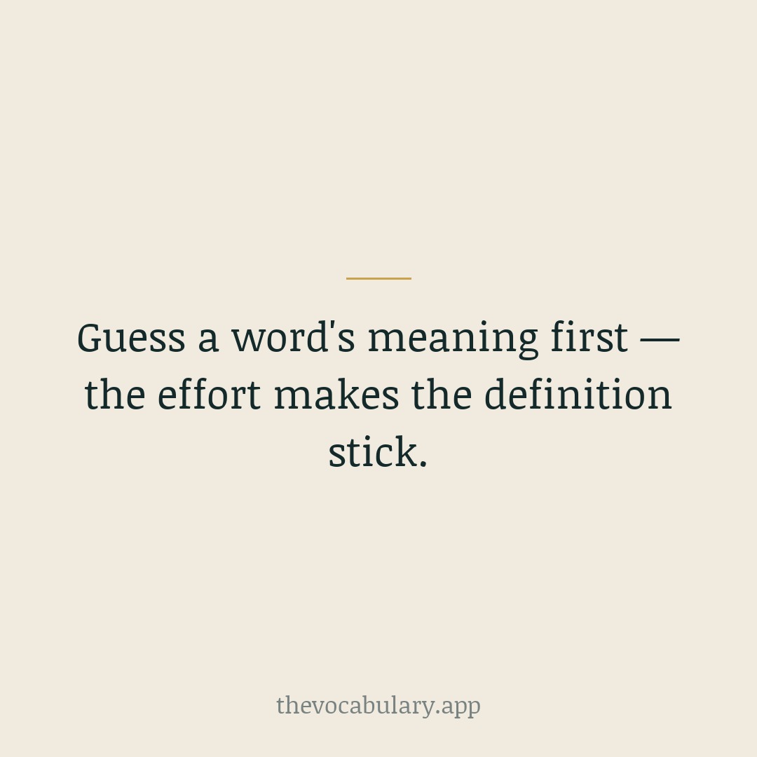 Try to infer a new word's meaning from the surrounding text before you check. The small effort of guessing makes the real definition far more memorable.