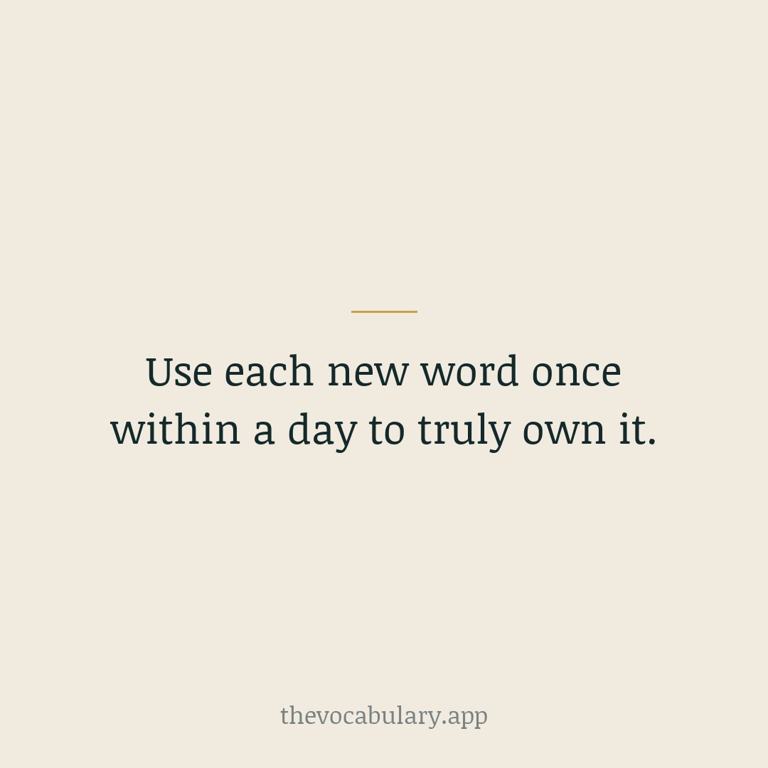 Say it, text it, or write it once soon after you learn it. A single real use turns a word you recognize into a word you own.