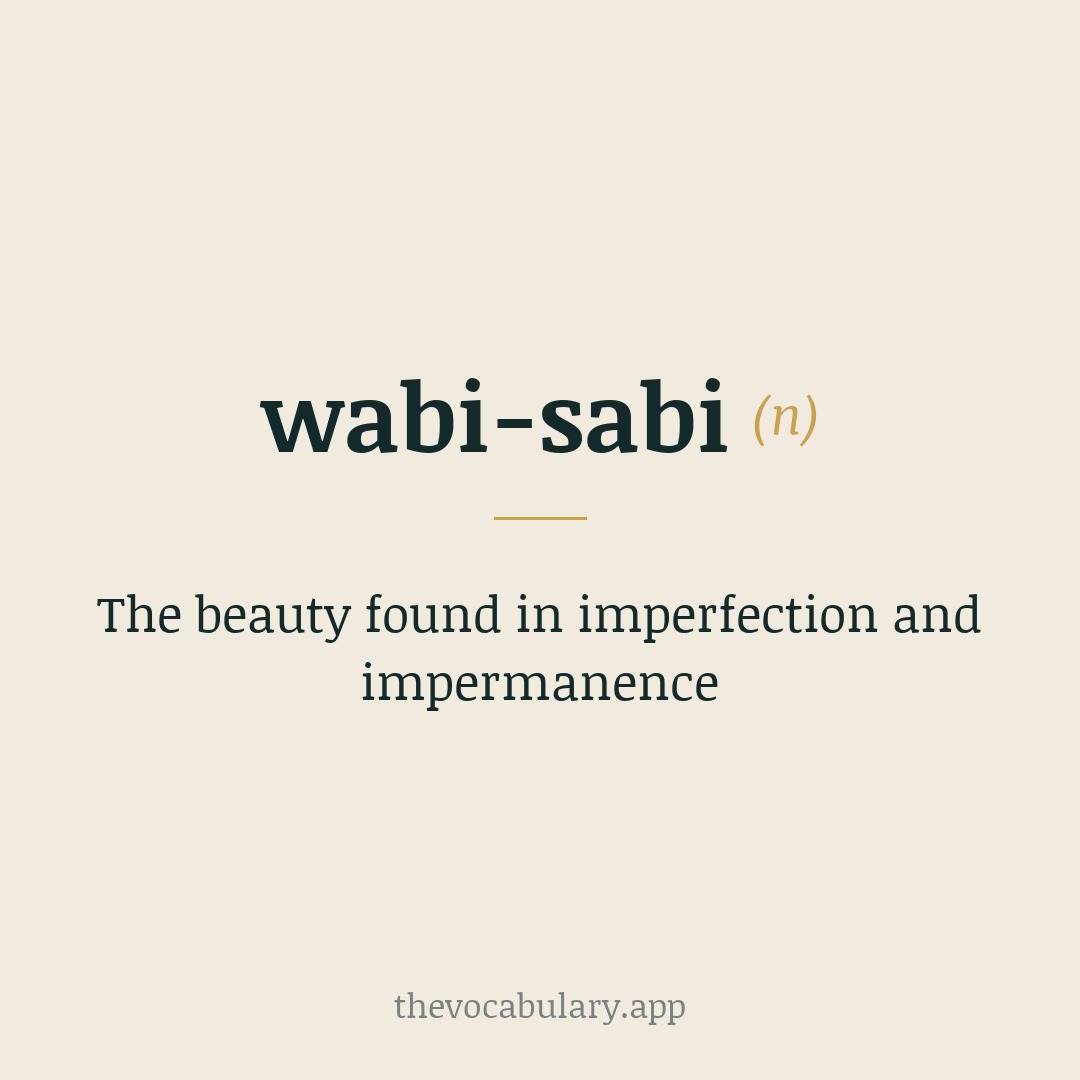 The beauty found in imperfection and impermanence — From Japanese wabi (austere beauty) + sabi (aged patina, solitude).
