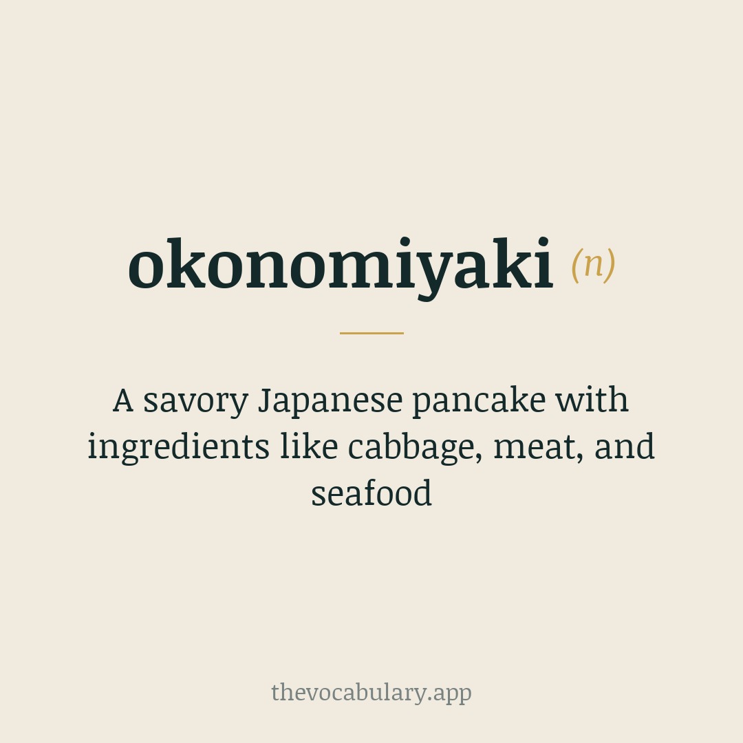 A savory Japanese pancake with ingredients like cabbage, meat, and seafood — From Japanese 'okonomi' (as you like) + 'yaki' (grilled).