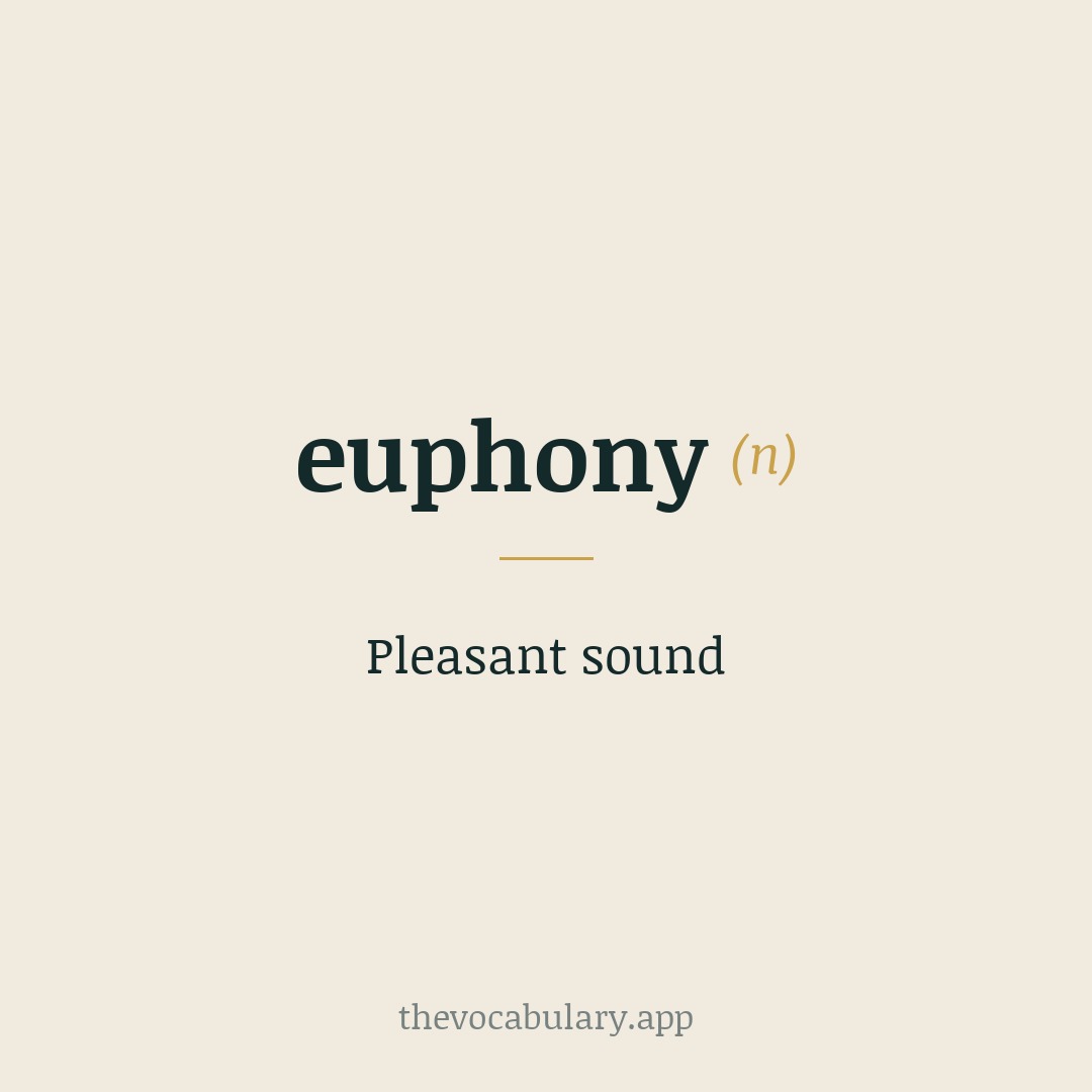 Pleasant sound — Borrowed from Late Latin euphōnia, from Greek euphōnía (from eúphōnos, from eu- + -phōnos, from phōnḗ 'voice').