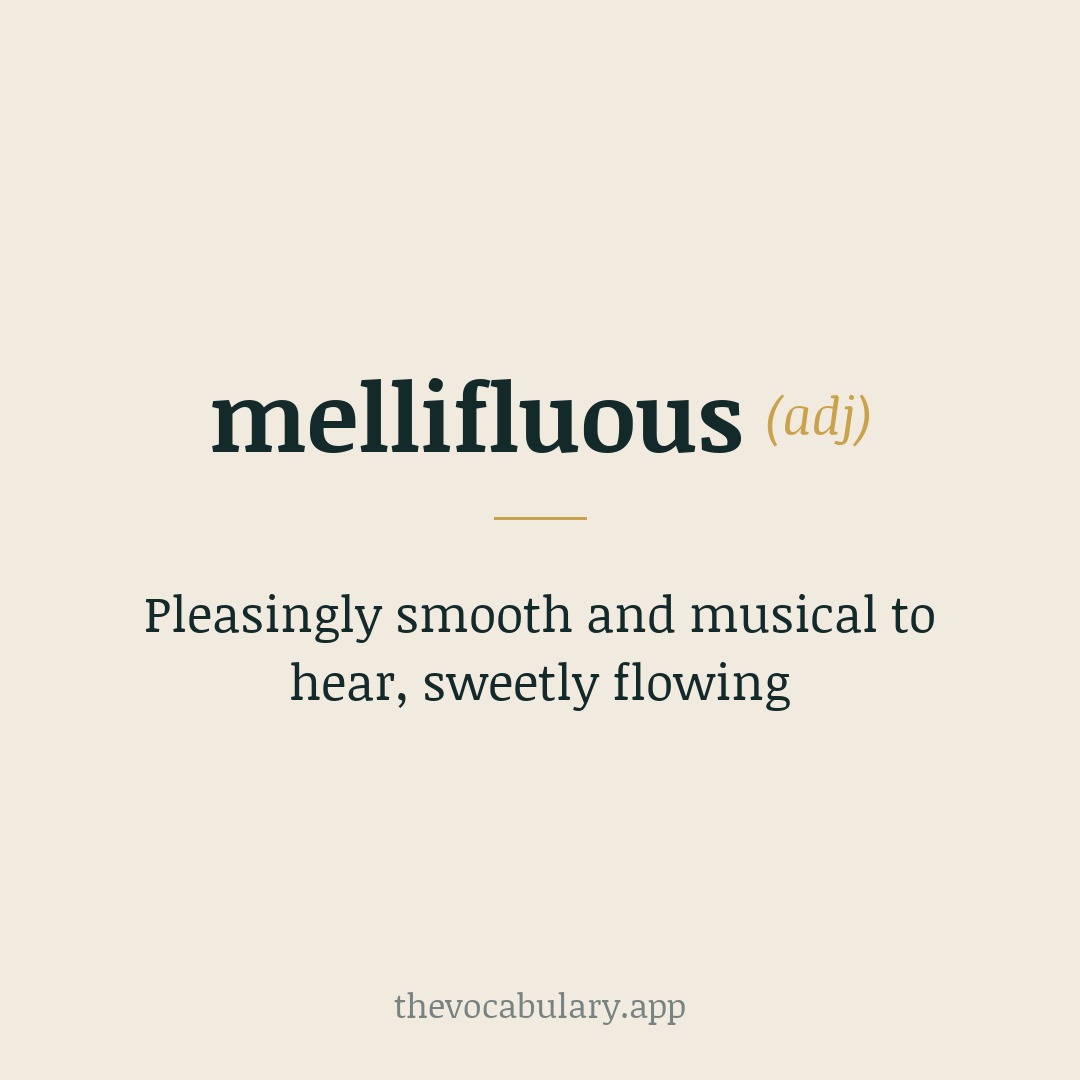 Pleasingly smooth and musical to hear, sweetly flowing — From Middle English mellyfluous, from Late Latin mellifluus, from Latin mell- ('honey') and fluere ('flow').