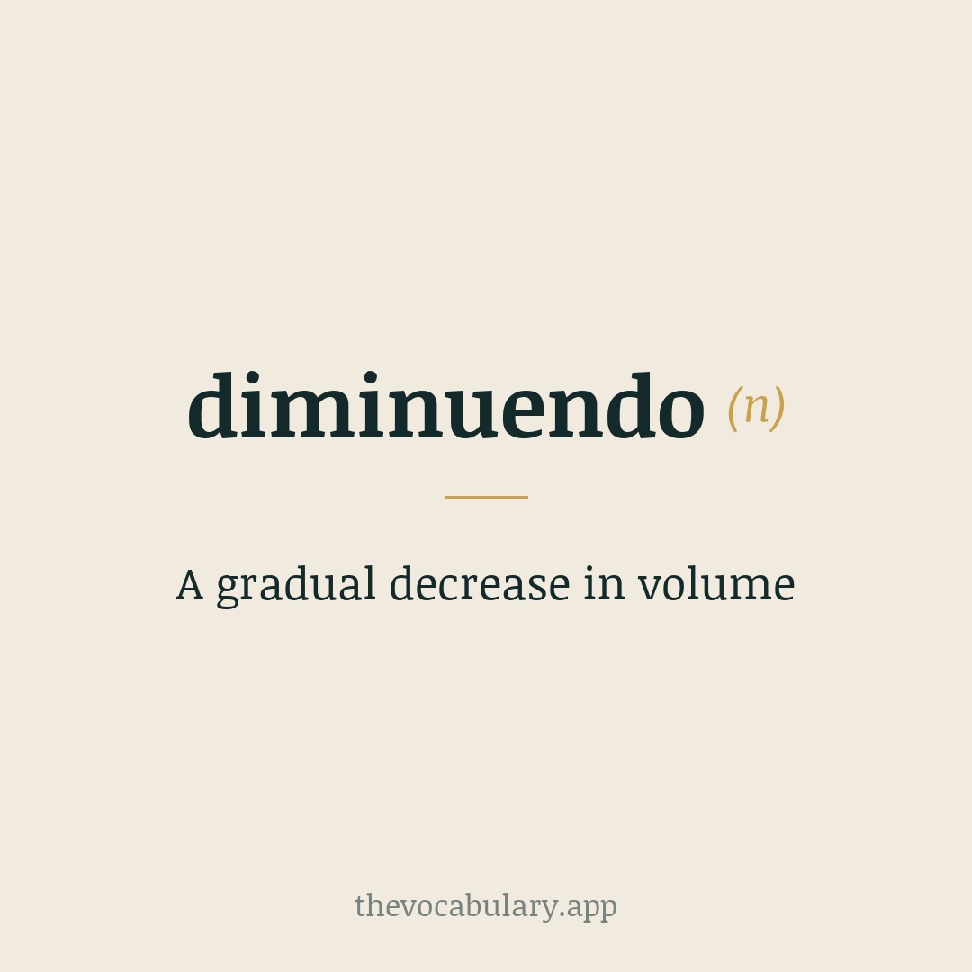 A gradual decrease in volume — From Italian 'diminuendo', meaning 'diminishing', from Latin 'diminuere'.