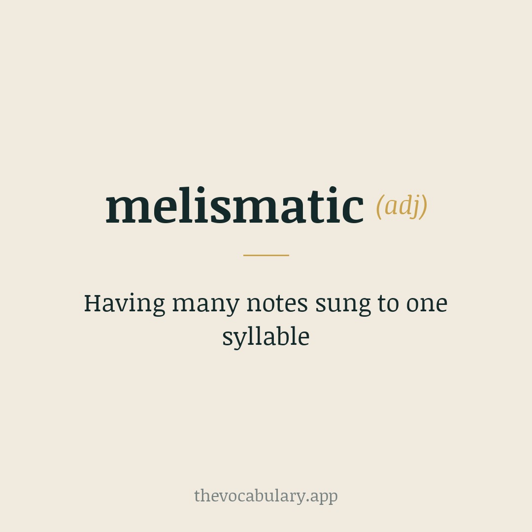 Having many notes sung to one syllable — From Greek 'melisma' meaning 'song' or 'melody'.