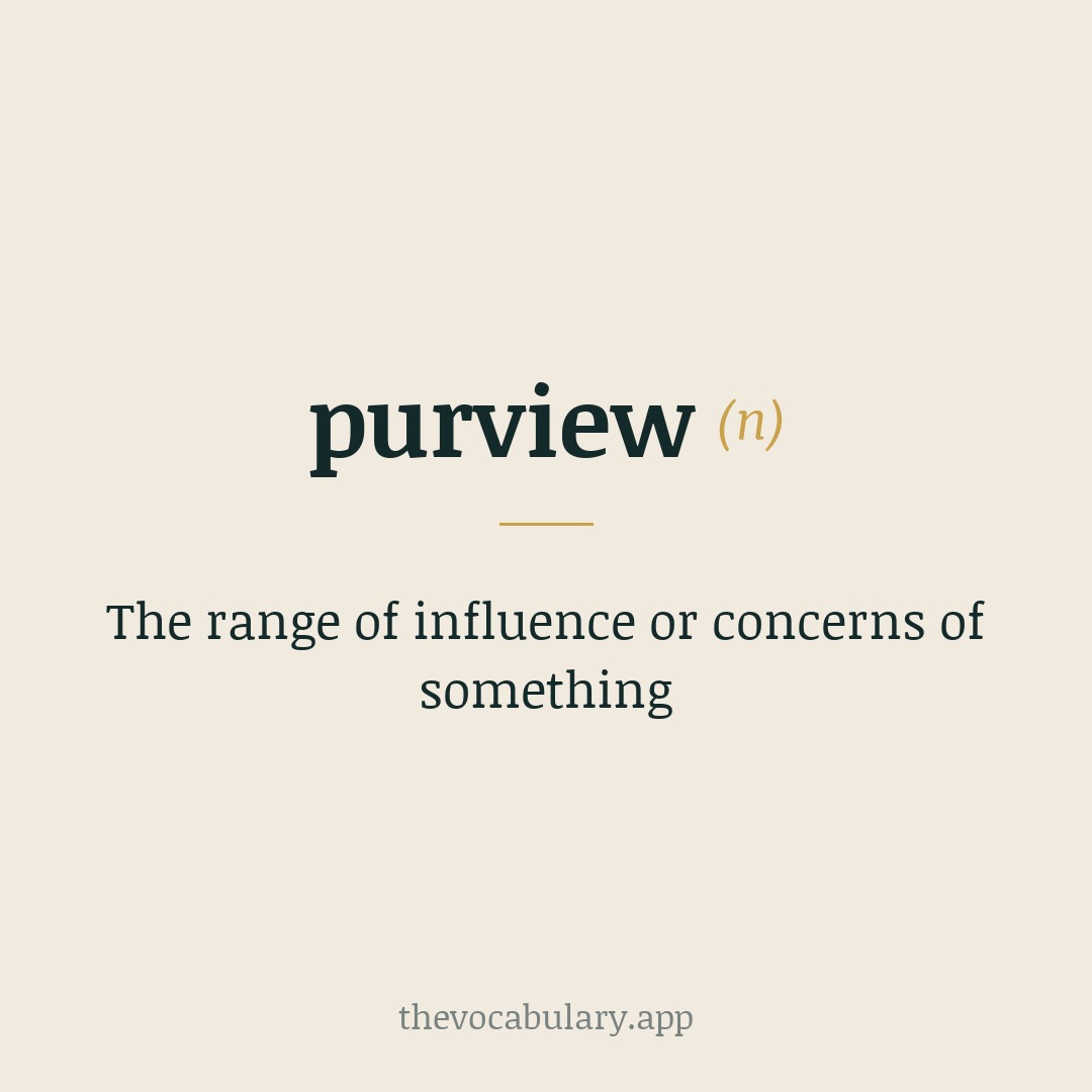 The range of influence or concerns of something — From Middle English purveu, derived from Anglo-French purveu est meaning 'it is provided' (referring to the opening phrase of a statute).
