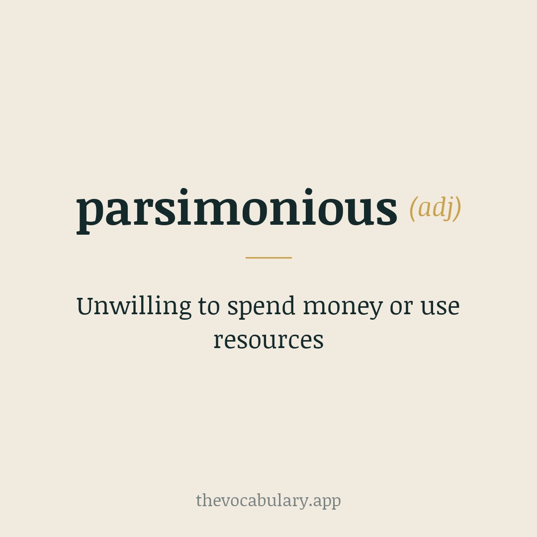 Unwilling to spend money or use resources — From parsimony + -ous.