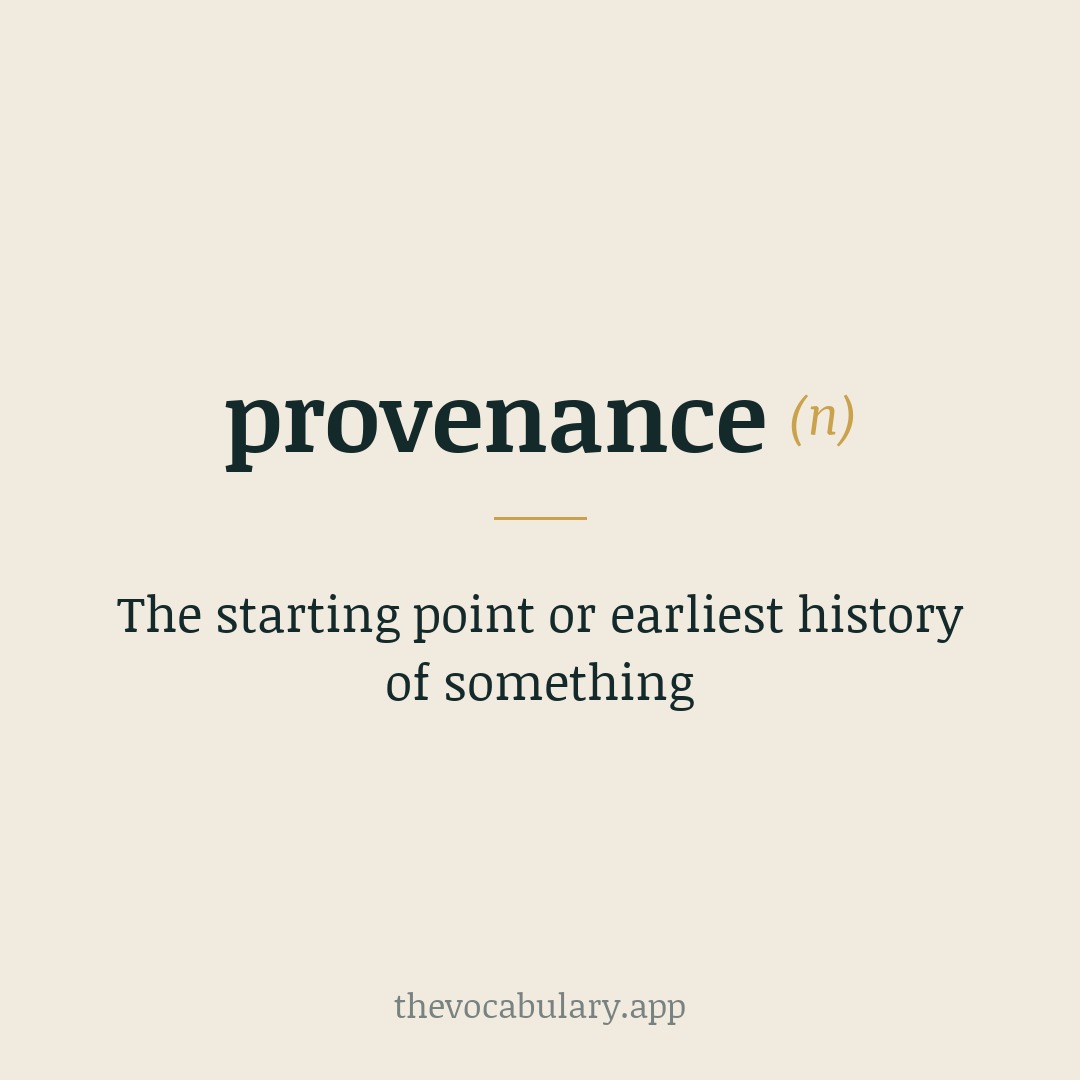 The starting point or earliest history of something — From French provenir ('to come forth, originate') and Latin provenire (pro- 'forth' + venire 'to come').