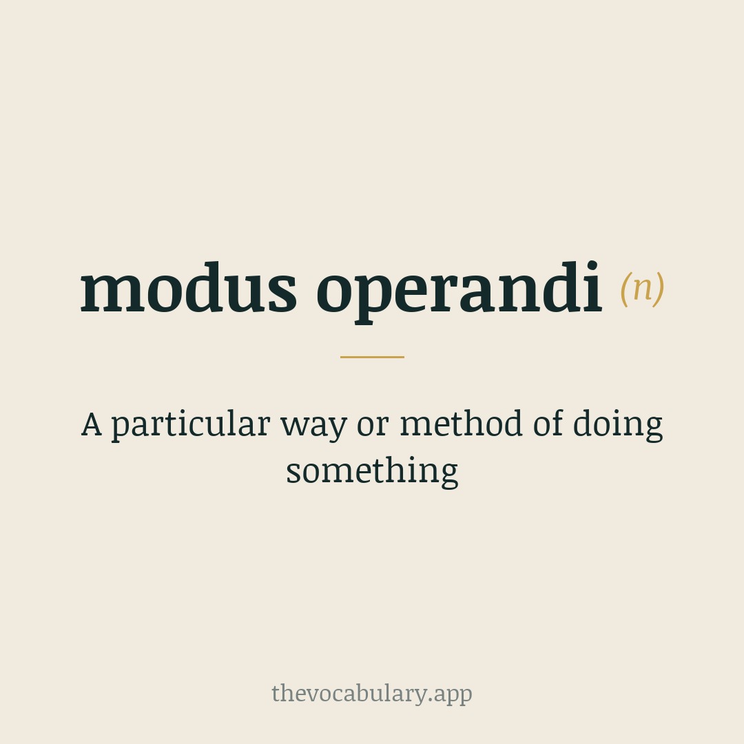 A particular way or method of doing something — From Latin modus ’method, manner’ + operandi ’of operating’ (mid-17th c.).