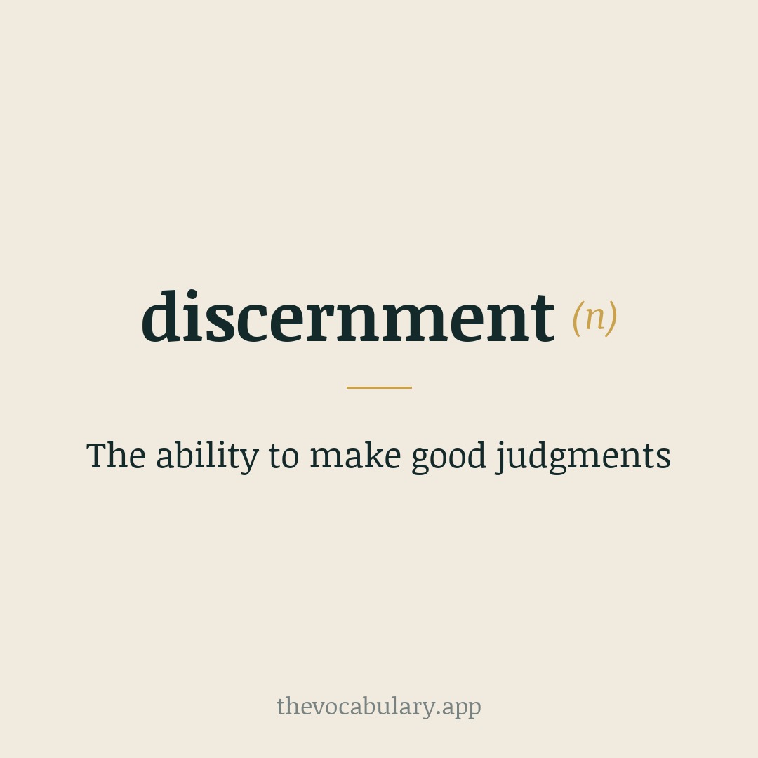 The ability to make good judgments — From discern + -ment, perhaps after Middle French discernement.