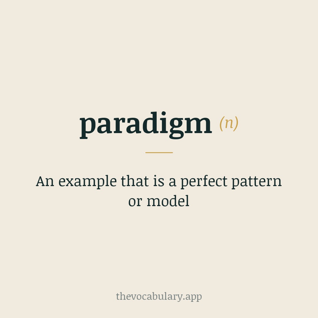 An example that is a perfect pattern or model — From Late Latin paradigma and Greek paradeigma; ultimately from paradeiknynai meaning 'to show side by side'.
