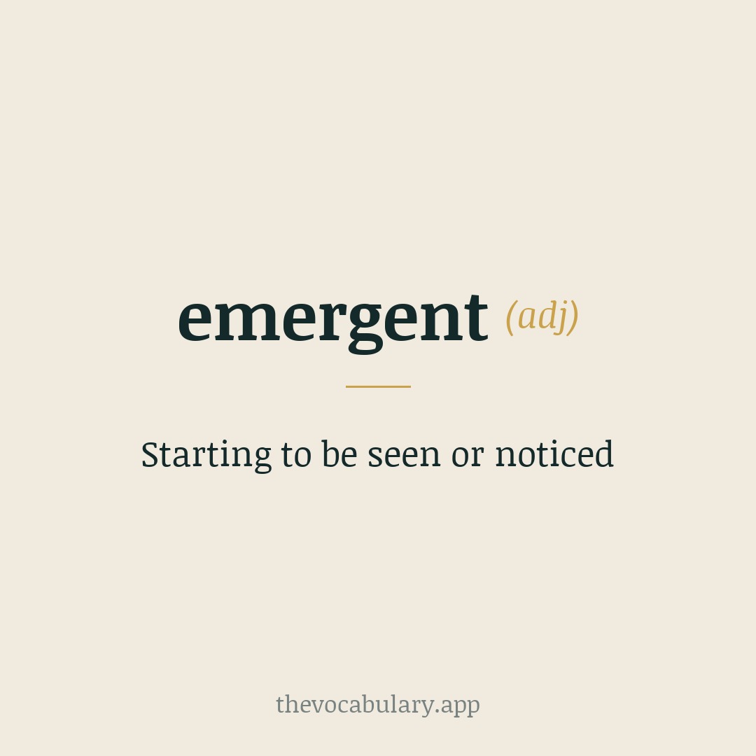 Starting to be seen or noticed — From Middle English, from Latin emergent-, emergens (present participle of emergere).