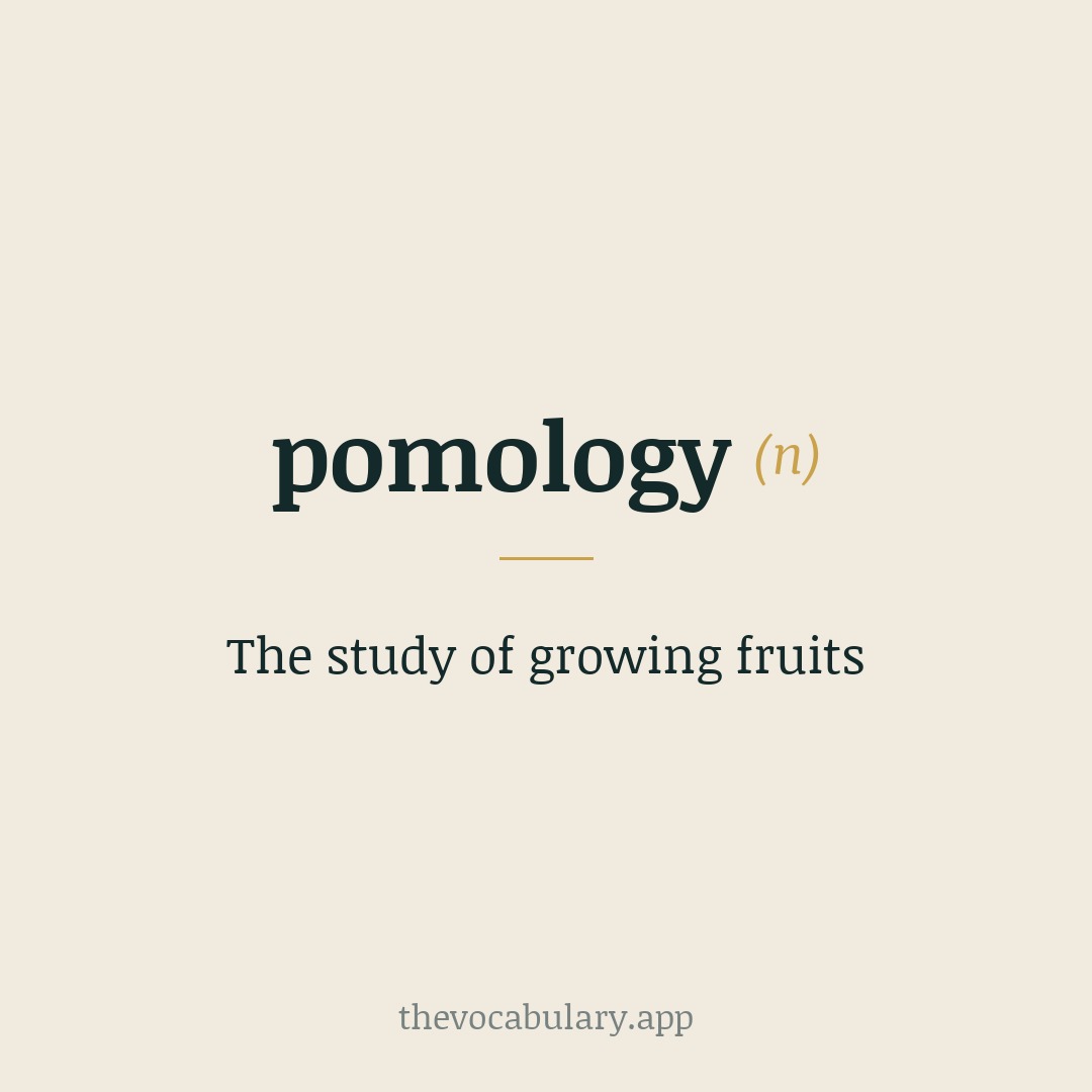 The study of growing fruits — From New Latin pomologia, from Latin pomum meaning 'fruit' + -logia meaning '-logy'.