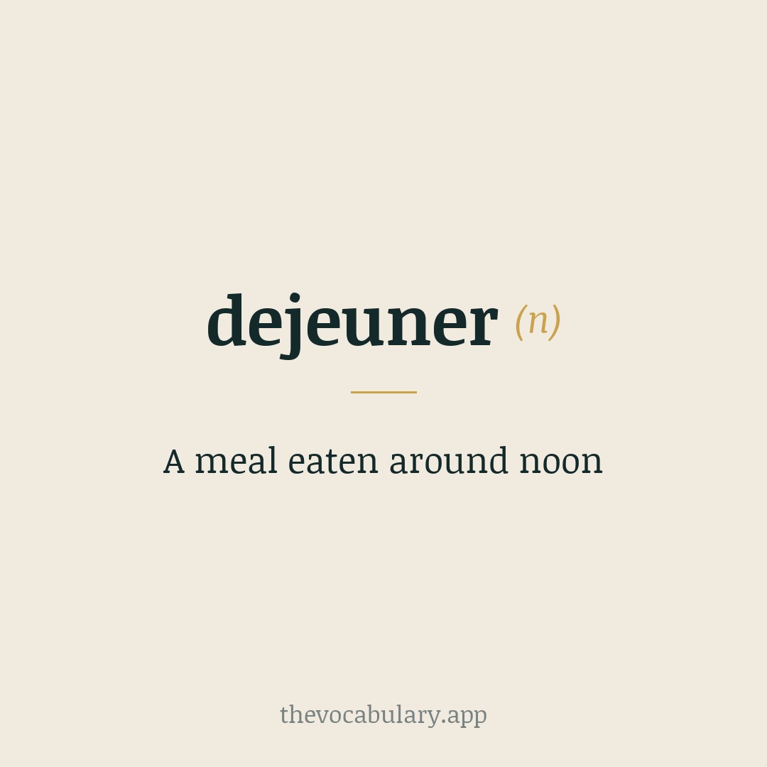 A meal eaten around noon — From French desjeuner, from Middle French desjeuner meaning 'to breakfast', ultimately from Old French, derived from (assumed) Vulgar Latin disjejunare meaning 'to break one's fast'.
