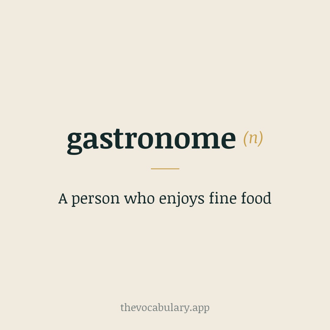 A person who enjoys fine food — From Greek 'gastronomos' meaning 'one who arranges food'.