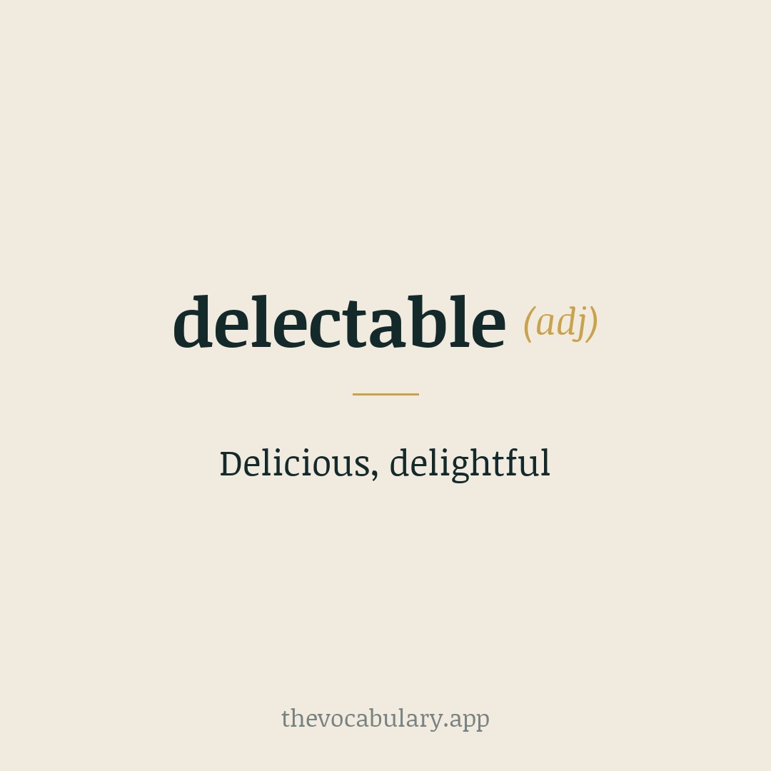 Delicious, delightful — From Middle English, from Middle French, from Latin delectabilis, from delectare meaning 'to delight'.