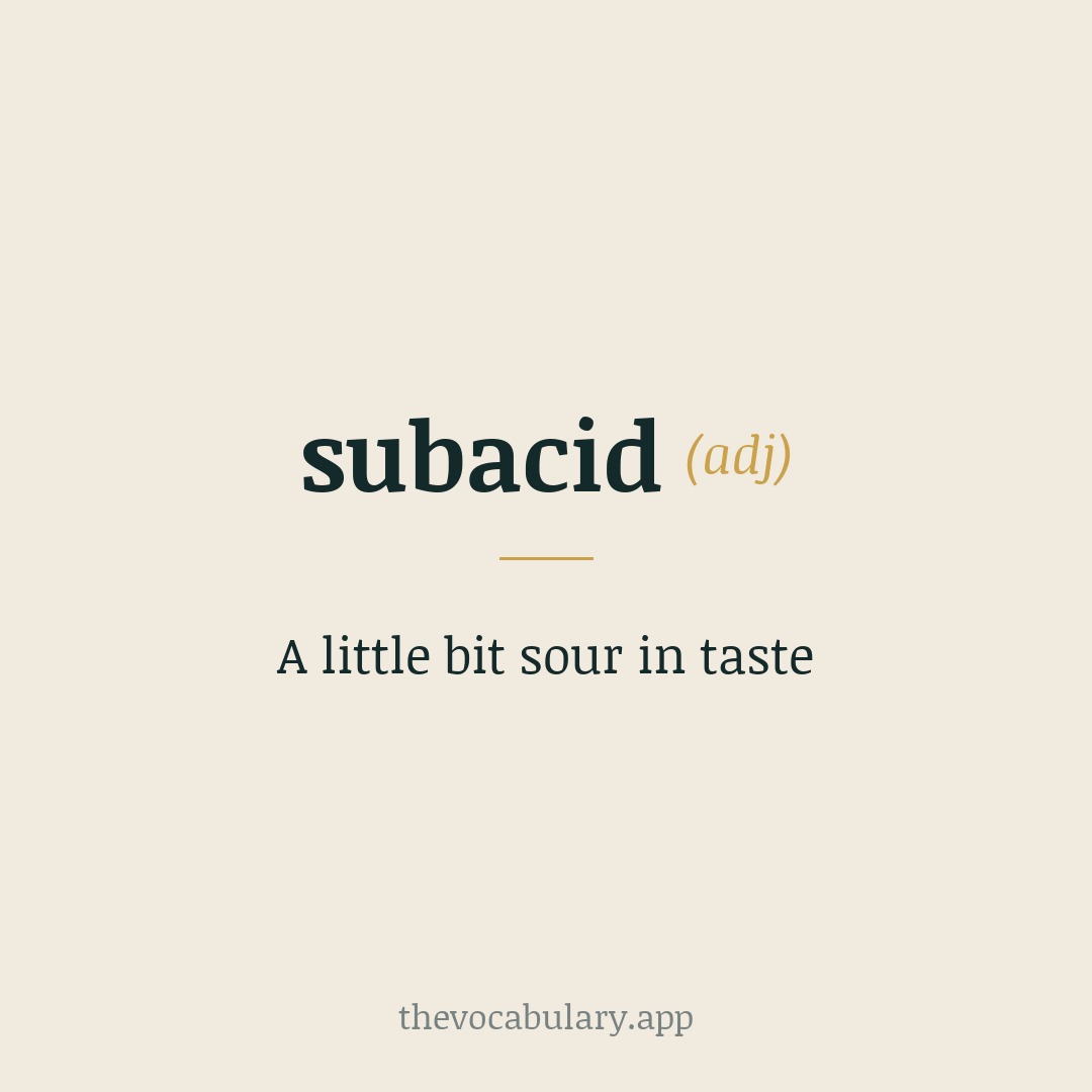 A little bit sour in taste — From Latin subacidus, from sub- + acidus.
