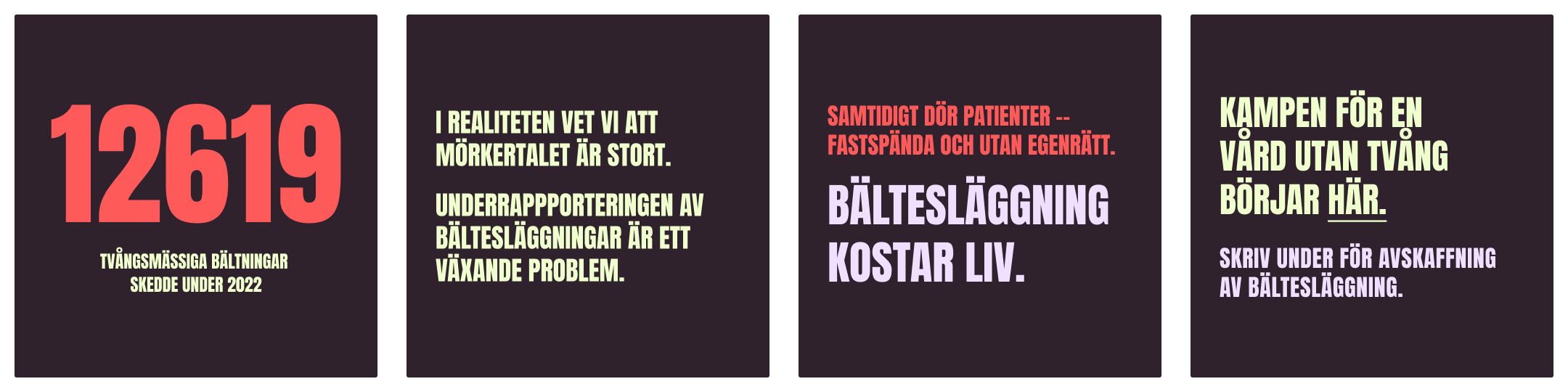 Fyra grafiska rutor med kampanjbudskap mot bältesläggning, med texter om antal tvångsbältningar, underrapportering och uppmaning att avskaffa metoden.
