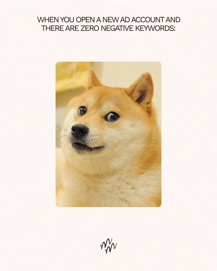 Post Text: When you open a new ad account and there are zero negative keywords.
Post Image: Doge Meme (RIP Kabosu :( )