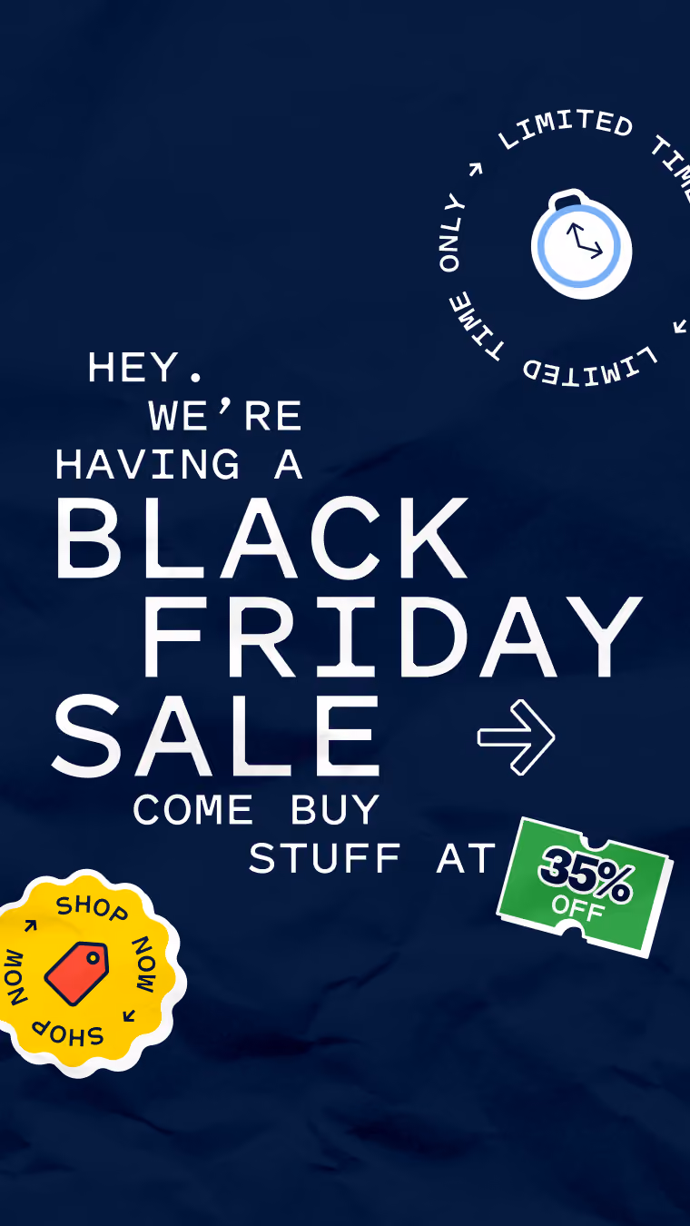 Ad Text: Hey. We're having a Black Friday sale → come buy stuff at 35% off.
Ad Description: Large text with shop now, limited time, and 35% off badges surrounding it