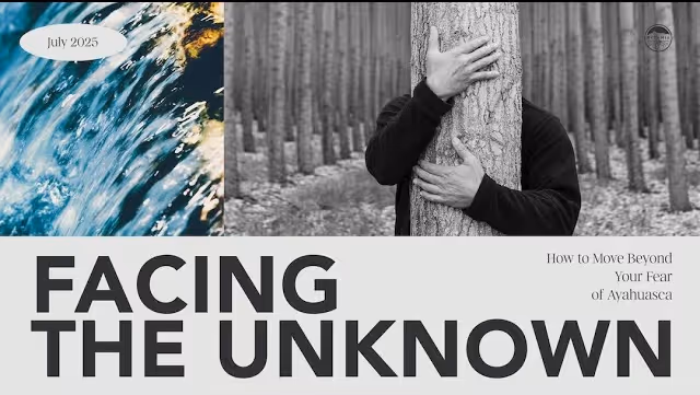  Facing the Unknown: How to Move Beyond Your Fear of Ayahuasca
