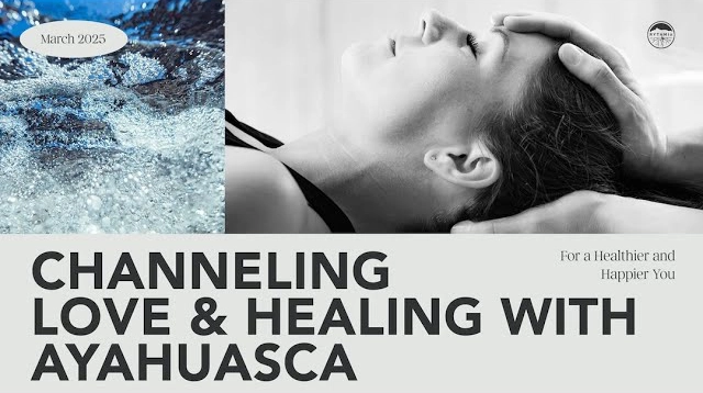 Channeling Love and Healing with Ayahuasca for a Healthier and Happier You