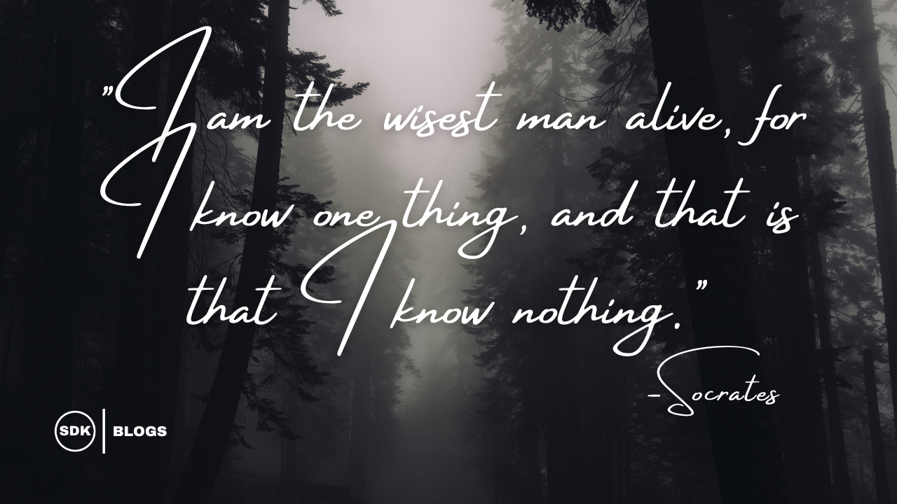 I am the wisest man alive, for I know one thing, and that is that I know nothing - Quote by Socrates