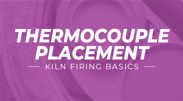 How to Place and Maintain Your Kiln Thermocouples