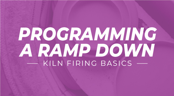 Slow That Kiln Down! Programming a Down Ramp for Better Results
