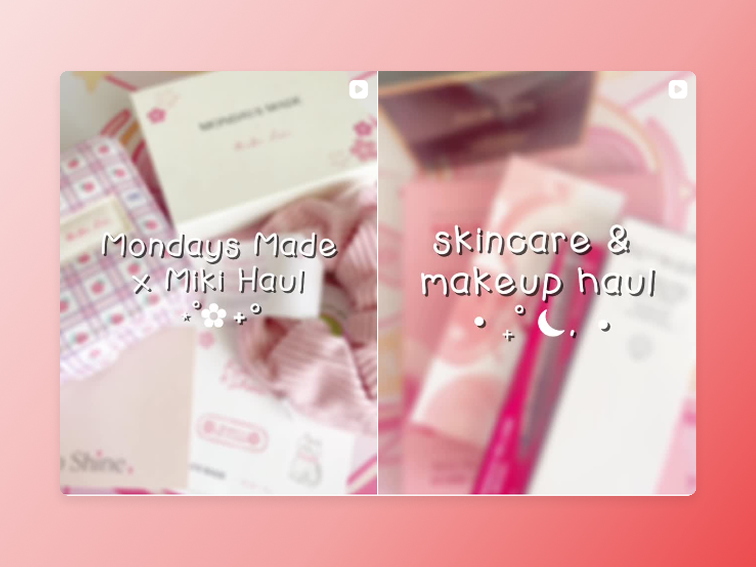 showing video thumbnails. left says Mondays Made x Miki Haul and right says skincare & makeup haul
