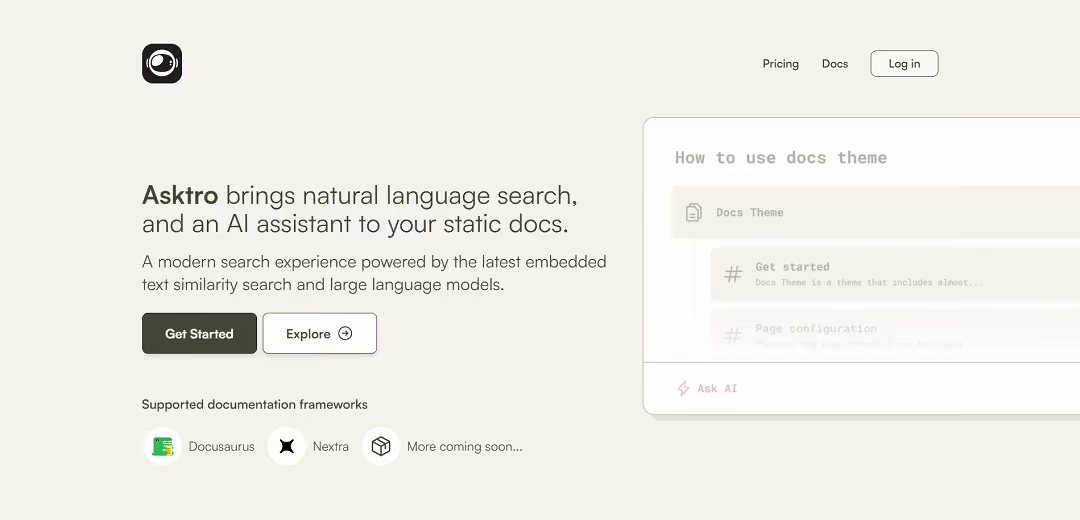 Asktro stands as a versatile tool, enhancing the user search experience while serving as an AI companion for static documentation, such as Nextra. It leverages cutting-edge embedded text similarity search and large language models to provide an intelligent and dynamic search function.
