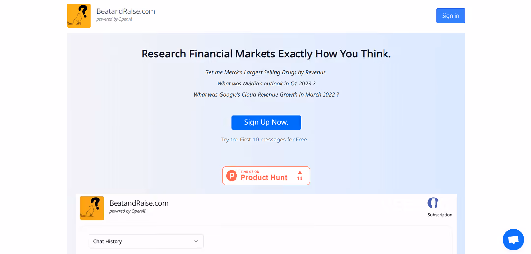 BeatandRaise is an AI-driven financial search tool that simplifies market research through natural language queries. Powered by OpenAI, it offers an interactive chat interface for instant answers to complex financial questions, departing from traditional keyword searches.