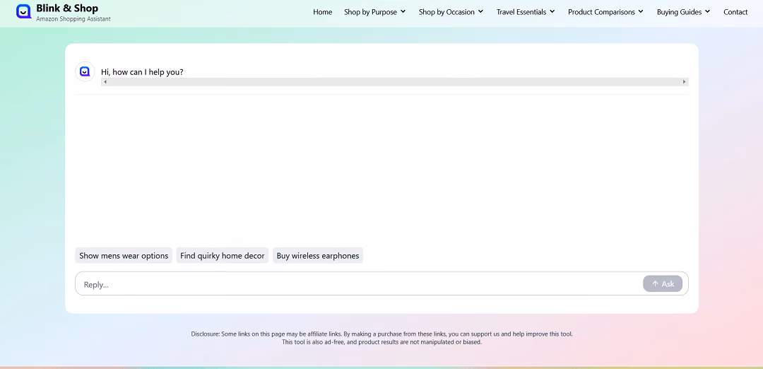 Blink & Shop is your AI-powered shopping companion, driven by ChatGPT. With its user-friendly chat interface, you can effortlessly explore a wide range of products, from men's wear to quirky home decor and wireless earphones.