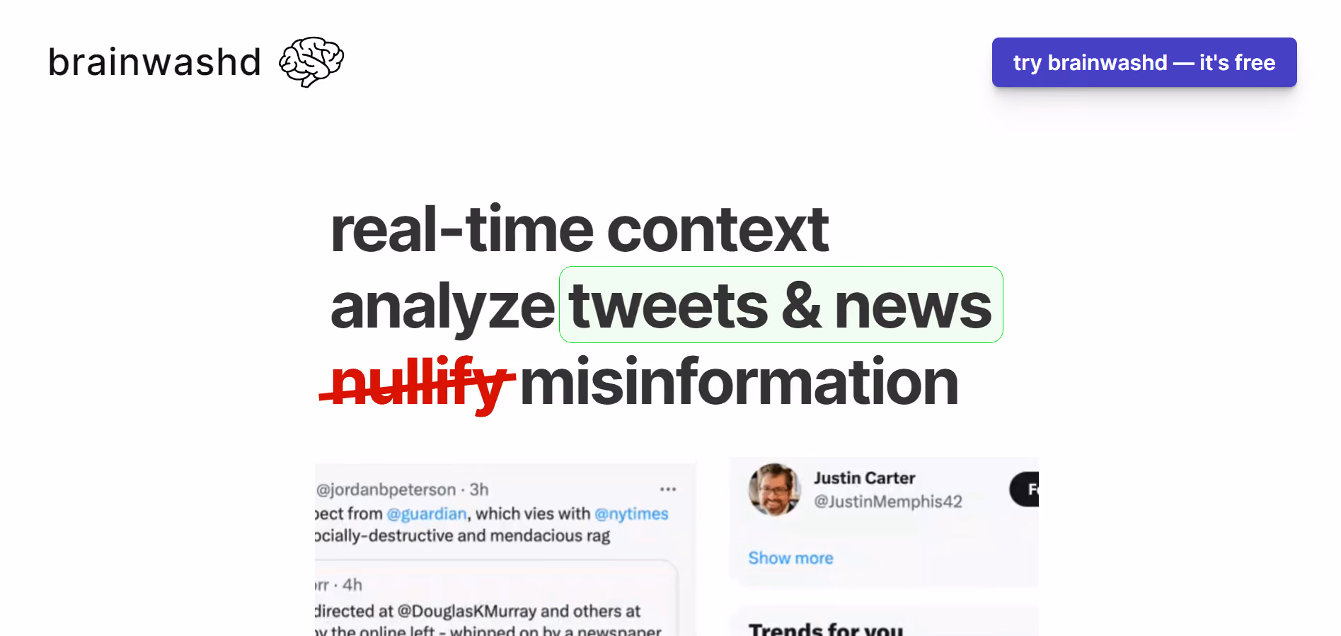 brainwashd, an AI tool, specializes in detecting false news by analyzing news articles and social media posts for inaccuracies.