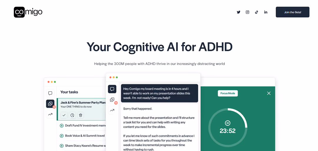 Comigo is an AI tool designed to aid those with ADHD, bridging the executive function gap for over 300 million adults. It acts as a cognitive companion, offering personalized advice and task structuring to enhance focus and organization in our distraction-filled world.